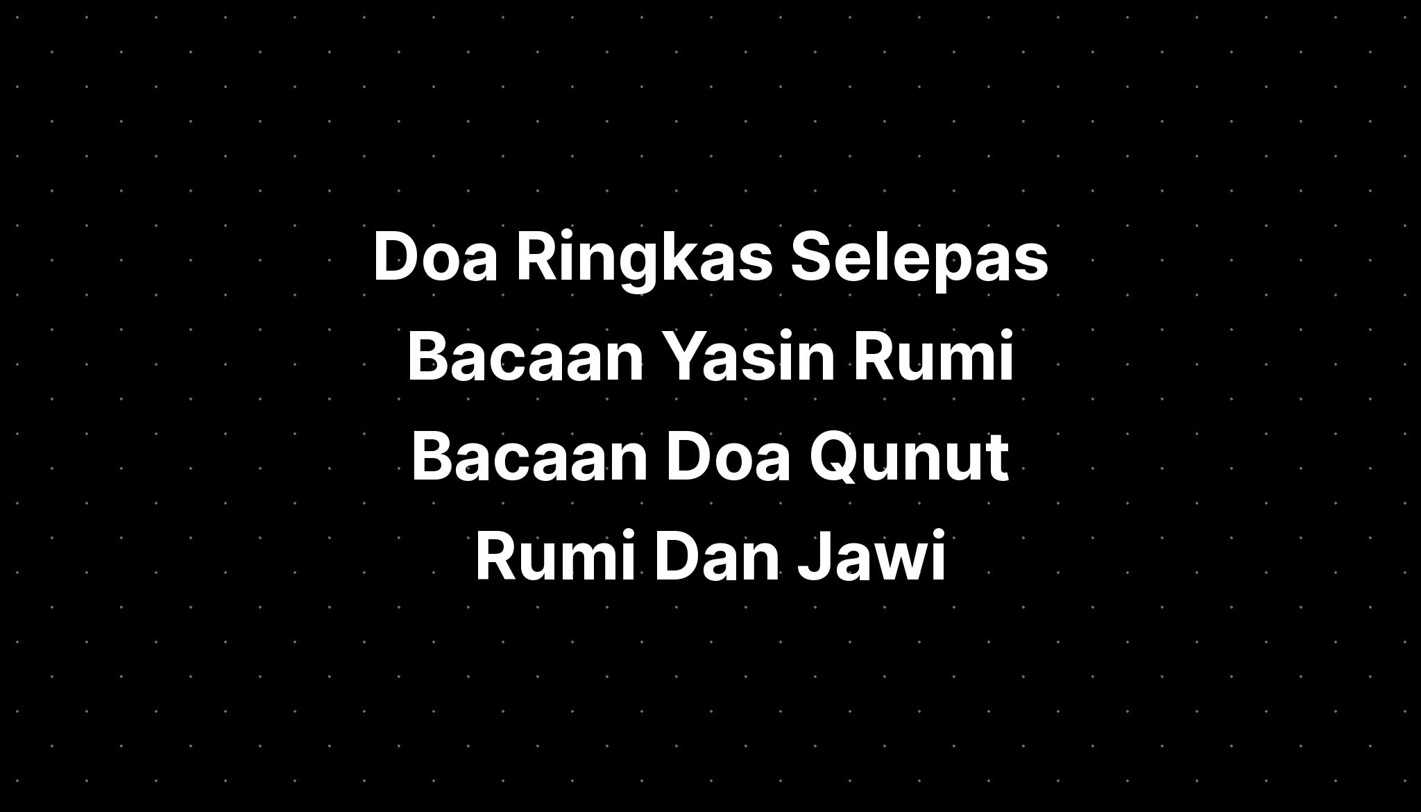 Doa Ringkas Selepas Bacaan Yasin Rumi Bacaan Doa Qunut Rumi Dan Jawi